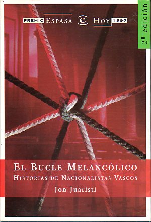 EL BUCLE MELANC�LICO. HISTORIAS DE NACIONALISTAS VASCOS. Premio Espasa Ensayo 1997. 2� ed.