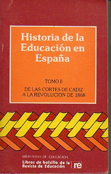 HISTORIA DE LA EDUCACIN EN ESPAA. Tomo 2. DE LAS CORTES DE CDIZA A LA REVOLUCIN DE 1868. TEXTOS Y DOCUMENTOS.