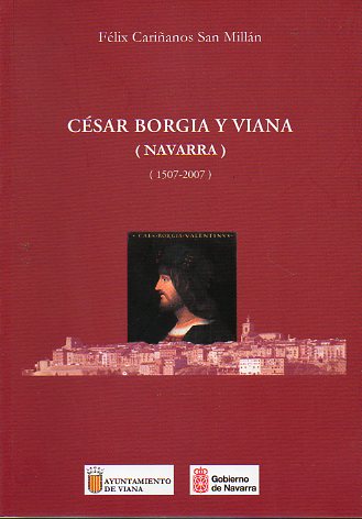 CSAR BORGIA Y VIANA (NAVARRA). 1507-2007. Dedicado por el autor.