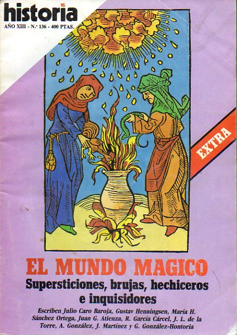 HISTORIA 16. Ao XIII. N 136. EXTRA. EL MUNDO MGICO. Supersticiones, brujas, hechiceros e inquisidores. Textos de Julio Caro Baroja, Gustav Hennings