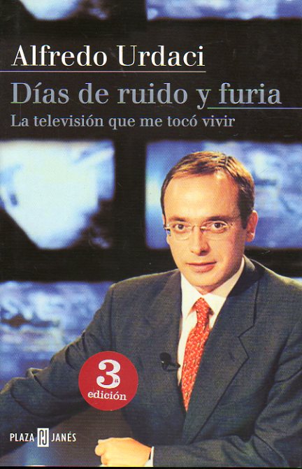 DAS DE RUIDO Y FURIA. La televisin que me toc vivir. 3 ed.