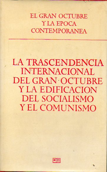 LA TRASCENDENCIA INTERNACIONAL DEL GRAN OCTUBRE EN LA EDIFICACIN DEL SOCIALISMO Y EL COMUNISMO. Documentos de la reunin por secciones.
