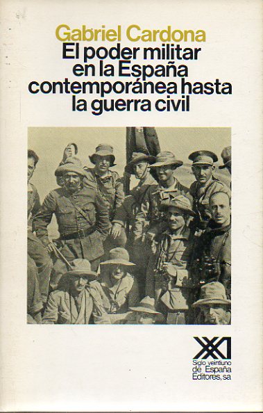 EL PODER MILITAR EN LA ESPAA CONTEMPORNEA HASTA LA GUERRA CIVIL. 1 edicin.