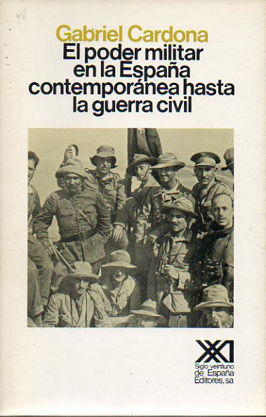 EL PODER MILITAR EN LA ESPAA CONTEMPORNEA HASTA LA GUERRA CIVIL. 1 edicin.