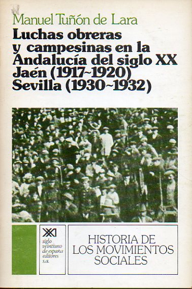 LUCHAS OBRERAS Y CAMPESINAS EN LA ANDALUC�A DEL SIGLO XX. JA�N (1917-1920). SEVILLA (1930-1932). 1� edici�n.