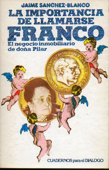 LA IMPORTANCIA DE LLAMARSE FRANCO. EL NEGOCIO INMOBILIARIO DE DOA PILAR. 1 edicin.