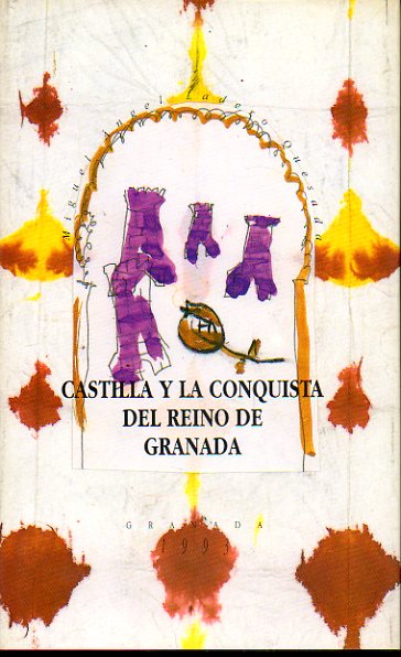 CASTILLA Y LA CONQUISTA DEL REINO DE GRANADA. 2 ed. de 1.300 ejemplares.