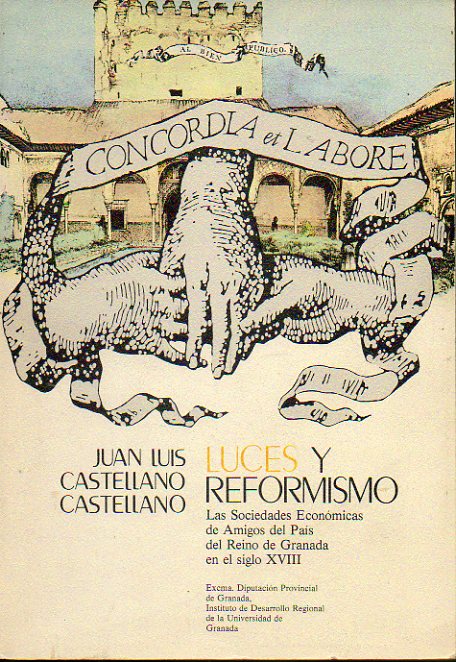 LUCES Y REFORMISMO. Las Sociedades Econmicas de Amigos del Pas del Reino de Granada en el siglo XVIII.