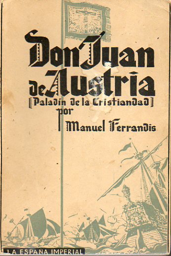 LA ESPAA IMPERIAL. DON JUAN DE AUSTRIA, PALADN DE LA CRISTIANDAD. 2 ed.