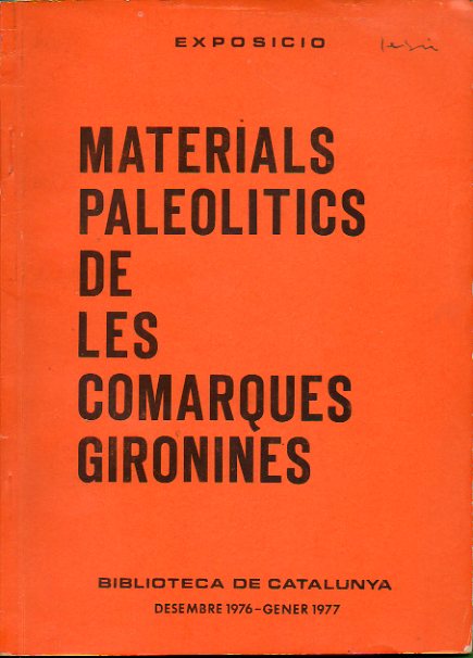 MATERIALS PALEOLTICS DE LES COMARQUES GIRONINES. Exposici Biblioteca de Catalunya, Desembre 1976-Gener 1977.