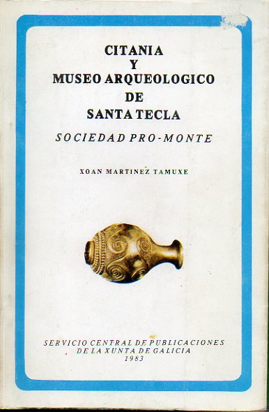 CITANIA Y MUSEO ARQUEOLGICO DE SANTA TECLA. Sociedad Pro-Monte. Prlogo de Antonio Pea Santos.