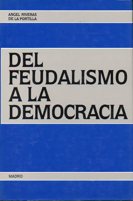 DEL FEUDALISMO A LA DEMOCRACIA. Un ensayo histrico. Prlogo de Antonio Garrigues y Daz-Caabate. 1 edicin.