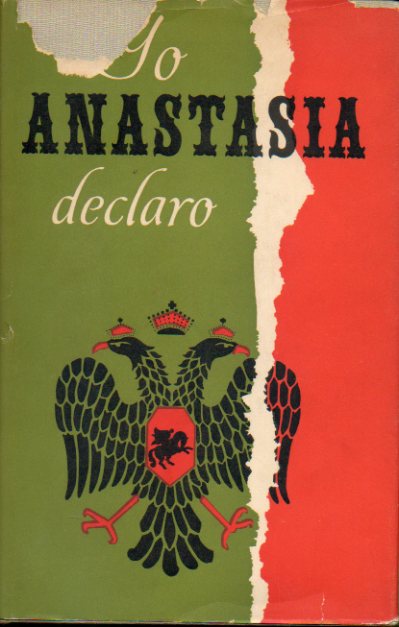 YO, ANASTASIA, DECLARO. Apuntes y documentos de la Gran Duquesa Anastasia de Rusia publicados por... 1� edici�n espa�ola.