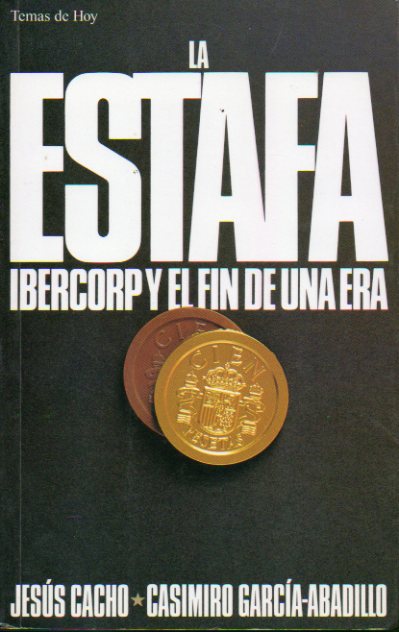 LA ESTAFA. IBERCORP Y EL FIN DE UNA ERA. 1 edicin.