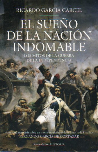 EL SUEO DE LA NACIN INDOMABLE. Los mitos de la Guerra de la Independencia.