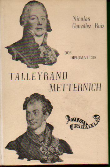 VIDAS PARALELAS.DOS DIPLOMTICOS. TALLEYRAND / METTERNICH.