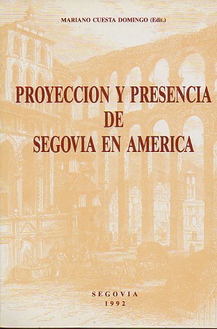 PROYECCIN Y PRESENCIA DE SEGOVIA EN AMRICA. Actas del Congreso Internacional (abril 1991).