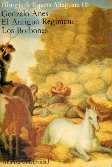 HISTORIA DE ESPA�A ALFAGUARA. Vol. IV. EL ANTIGUO R�GIMEN: LOS BORBONES.