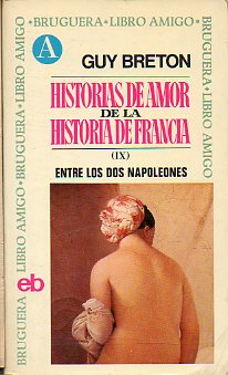 HISTORIAS DE AMOR DE LA HISTORIA DE FRANCIA. Vol. IX. ENTRE LOS DOS NAPOLEONES.