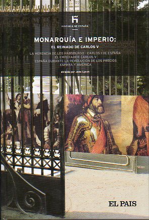 HISTORIA DE ESPAA EL PAS. Vol. 11. MONARQUA E IMPERIO. La herencia de los Habsburgo. Carlos I de Espaa. El emperador Carlos V. Espaa durante la r