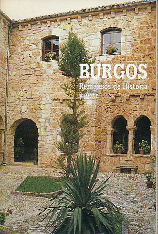 BURGOS. REMANSOS DE HISTORIA Y ARTE.