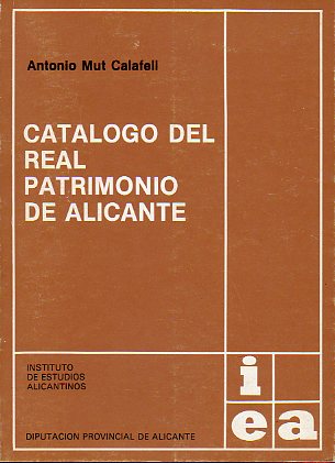 CATLOGO DEL REAL PATRIMONIO DE ALICANTE. 1 edicin.