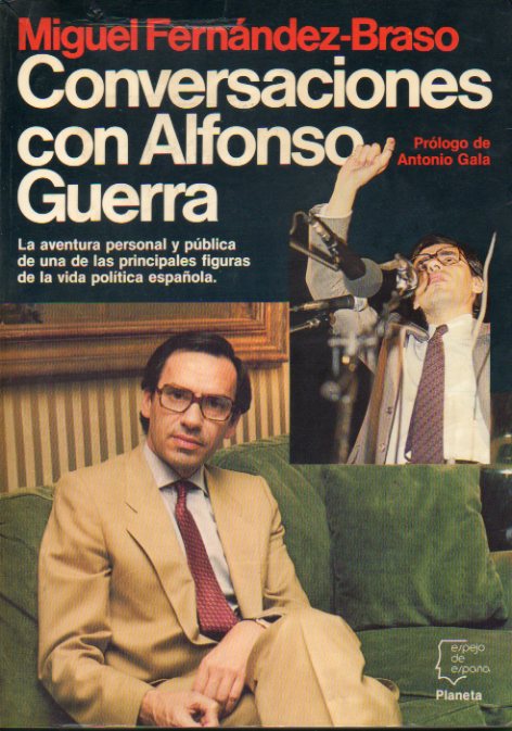 CONVERSACIONES CON ALFONSO GUERRA. Prólogo de Antonio Gala. 1ª edición.