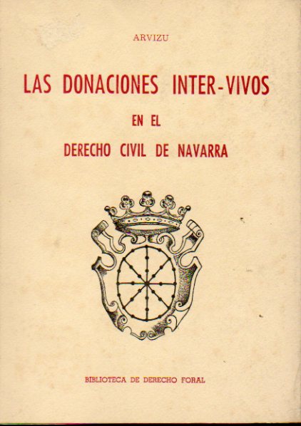 LAS DONACIONES INTER-VIVOS EN EL DERECHO CIVIL DE NAVARRA. Vol. 1.
