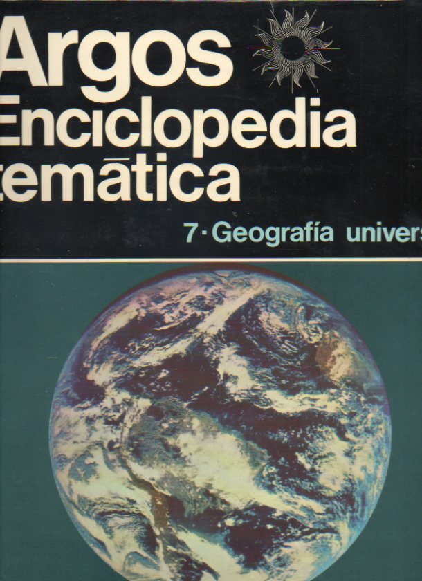 ENCICLOPEDIA TEMTICA ARGOS. Bajo la direccin de Roger Caratini. Vol. 7. GEOGRAFA UNIVERSAL.