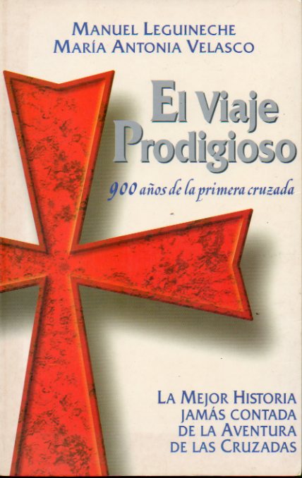 EL VIAJE PRODIGIOSO. 900 DE LA PRIMERA CRUZADA. 1 edicin.