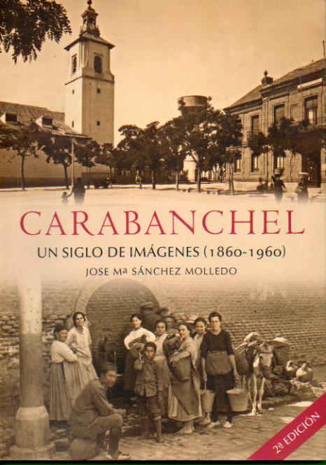 CARABANCHEL. UN SIGLO EN IMÁGENES (1860-1960). 2ª ed.
