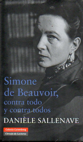 SIMONE DE BEAUVOIR, CONTRA TODO Y CONTRA TODOS. Presentacin de Sami Nar.