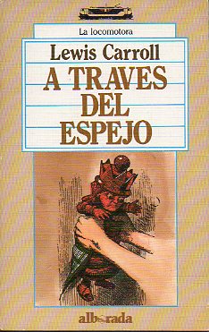 A TRAV�S DEL ESPEJO Y LO QUE ALICIA ENCONTR� ALL�.