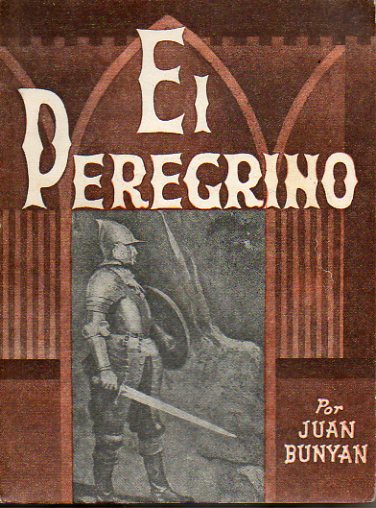 EL PEREGRINO. Viaje del cristiano a la ciudad celestial bajo el smil de un sueo. 8 ed.