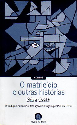 O MATRIC�DIO E OUTRAS HIST�RIAS. Introdu�ao e selec�ao de Piroska Flekai.