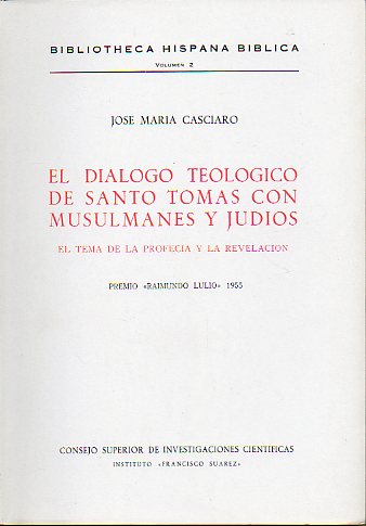 EL DI�LOGO TEOL�GICO DE SANTO TOM�S CON MUSUMANES Y JUD�OS. EL TEMA DE LA PROFEC�A Y LA REVELACI�N. Premio Raminundo Lulio 1955.