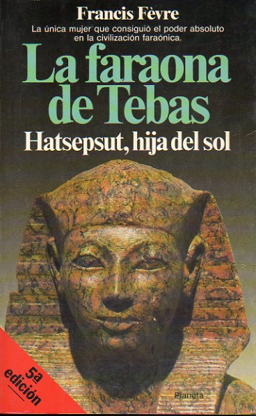 LA FARAONA DE TEBAS. HATSEPSUT, HIJA DEL SOL. 5 ed.