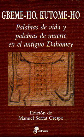 GBEME-HO, KUTOME-HO. PALABRAS DE VIDA Y PALABRAS DE MUERTE EN EL ANTIGUO DAHOMEY. Edición de... 1ª edición.