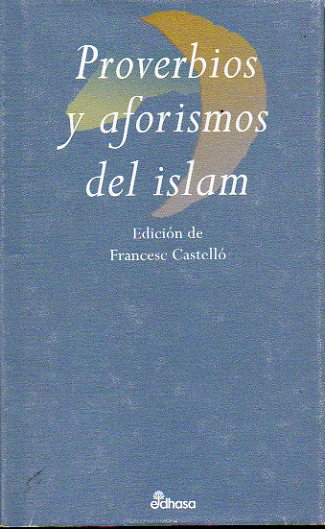 PROVERBIOS Y AFORISMOS DEL ISLAM. Edicin de... 1 reimpresin.