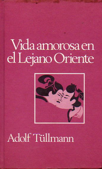 VIDA AMOROSA EN EL LEJANO ORIENTE. Comportamiento sexual de los pueblos orientales.