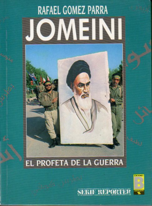 JOMEINI, EL PROFETA DE LA GUERRA. 1 edicin.