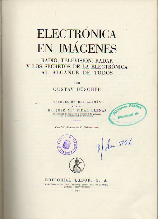 ELECTRÓNICA EN IMÁGENES. RADIO, TELEVISIÓN, RADAR Y LOS SECRETOS DE LA ELECTRÓNICA AL ALCANCE DE TODOS. Con 780 dibujos de F. Nebehosteny.