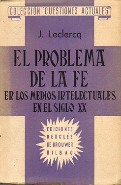 EL PROBLEMA DE LA FE EN LOS MEDIOS INTELECTUALES EN EL SIGLO XX. Intr. Andrés E. de Mañaricua.
