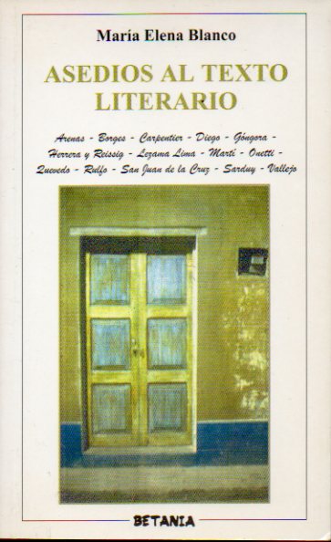 ASEDIOS AL TEXTO LITERARIO: ARENAS, BORGES, CARPENTIER, ELISEO DIEGO, GNGORA, HERRERA Y REISSIG, LEZAMA LIMA, MART, ONETTI, QUEVEDO, RULFO, SAN JUAN