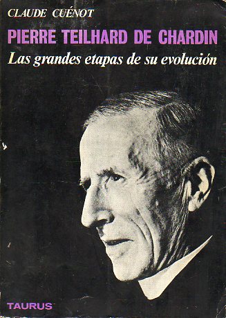 PIERRE TEILHARD DE CHARDIN.Las grandes etapas de su evolucin. Texto especialmente revisado y actualizado por el autor para la edicin espaola.