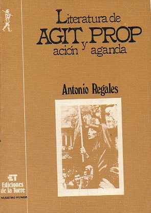 LITERATURA DE AGITACIN Y PROPAGANDA. Fundamentos tericos y textos de la literatura agitprop alemana.