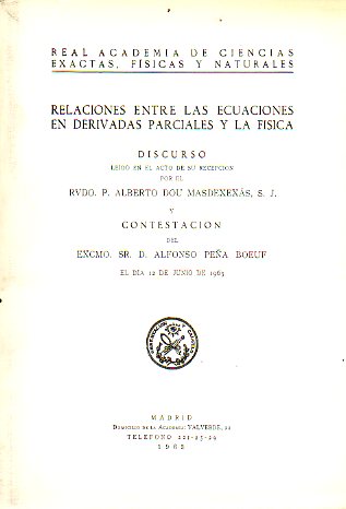 RELACIONES ENTRE LAS ECUACIONES EN DERIVADAS PARCIALES Y LA FSICA. Discurso ledo en el acto de su recepcin el 12 de junio de 1963.