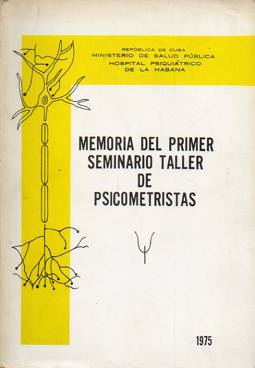 MEMORIA DEL PRIMER SEMINARIO TALLER DE PSICOMETRISTAS. Celebrado en el hospital psiquitrico de La Habana.
