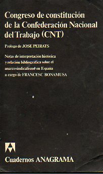 CONGRESO DE CONSTITUCIÓN DE LA CONFEDERACIÓN NACIONAL DEL TRABAJO. Pról. José Peirats.