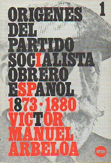 OR�GENES DEL PARTIDO SOCIALISTA OBRERO ESPA�OL (I). 18873-1880.